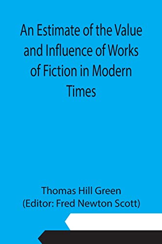 Imagen de archivo de An Estimate of the Value and Influence of Works of Fiction in Modern Times a la venta por Chiron Media