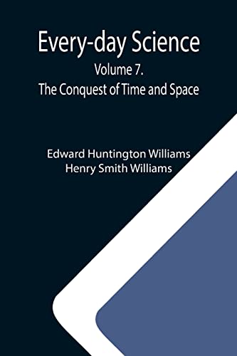 Stock image for Every-day Science: Volume 7. The Conquest of Time and Space for sale by Lucky's Textbooks