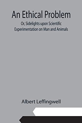 Imagen de archivo de An Ethical Problem; Or, Sidelights upon Scientific Experimentation on Man and Animals a la venta por Lucky's Textbooks