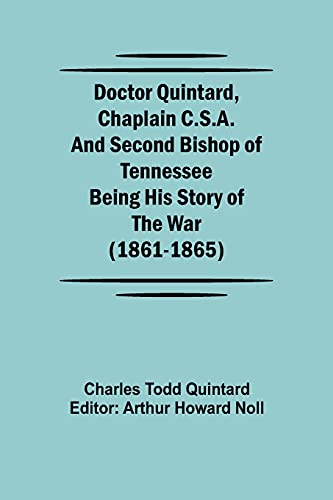 Stock image for Doctor Quintard, Chaplain C.S.A. and Second Bishop of Tennessee Being His Story of the War (1861-1865) for sale by Lucky's Textbooks