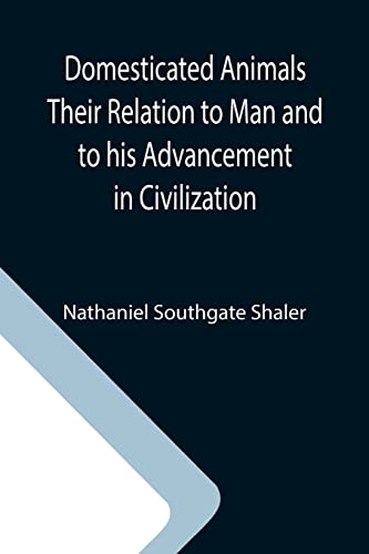 Imagen de archivo de Domesticated Animals Their Relation to Man and to his Advancement in Civilization a la venta por Lucky's Textbooks