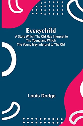 Stock image for Everychild; A Story Which The Old May Interpret to the Young and Which the Young May Interpret to the Old for sale by Lucky's Textbooks