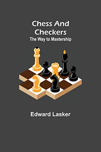 Imagen de archivo de Chess and Checkers: The Way to Mastership a la venta por GF Books, Inc.