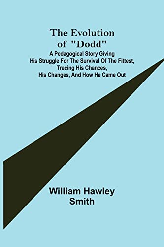 9789355115447: The Evolution of Dodd; A pedagogical story giving his struggle for the survival of the fittest, tracing his chances, his changes, and how he came out