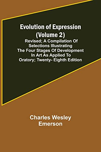 Stock image for Evolution of Expression (Volume 2); Revised; A Compilation of Selections Illustrating the Four Stages of Development in Art As Applied to Oratory; Twenty-Eighth Edition for sale by Lucky's Textbooks