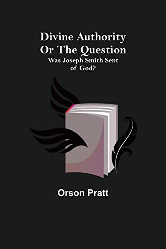 Beispielbild fr Divine Authority Or the Question: Was Joseph Smith Sent of God? zum Verkauf von Lucky's Textbooks