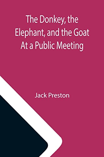 Imagen de archivo de The Donkey, the Elephant, and the Goat At a Public Meeting a la venta por Lucky's Textbooks