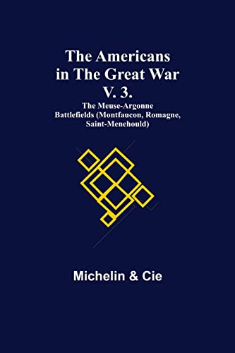 Stock image for The Americans in the Great War; v. 3. The Meuse-Argonne Battlefields (Montfaucon, Romagne, Saint-Menehould) for sale by Lucky's Textbooks