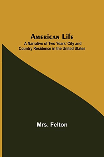 Imagen de archivo de American Life; A Narrative of Two Years' City and Country Residence in the United States a la venta por Lucky's Textbooks