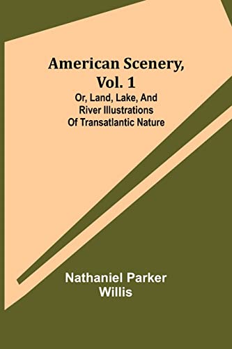 Beispielbild fr American Scenery, Vol. 1; or, Land, lake, and river illustrations of transatlantic nature zum Verkauf von Lucky's Textbooks