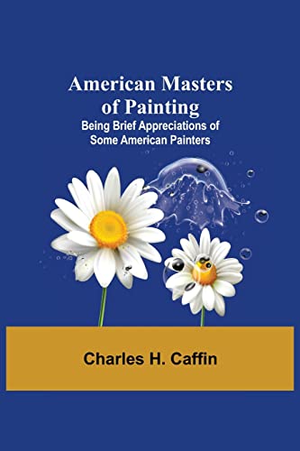 Stock image for American Masters of Painting; Being Brief Appreciations of Some American Painters for sale by Books Puddle