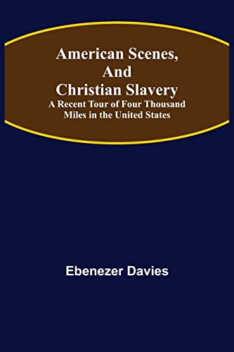 Stock image for American Scenes, and Christian Slavery; A Recent Tour of Four Thousand Miles in the United States for sale by Lucky's Textbooks