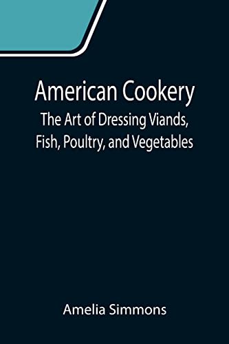 9789355119452: American Cookery: The Art of Dressing Viands, Fish, Poultry, and Vegetables