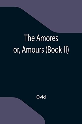 Stock image for The Amores; or, Amours (Book-II) for sale by Lucky's Textbooks