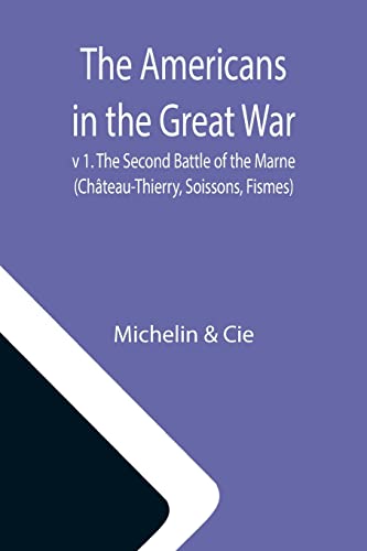 Stock image for The Americans in the Great War; v 1. The Second Battle of the Marne (Chteau-Thierry, Soissons, Fismes) for sale by Lucky's Textbooks