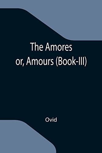 Stock image for The Amores; or, Amours (Book-III) for sale by Lucky's Textbooks