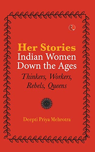 Stock image for Her-Stories-Indian Women Down the Ages: Thinkers, Workers, Rebels, Queens for sale by Lucky's Textbooks