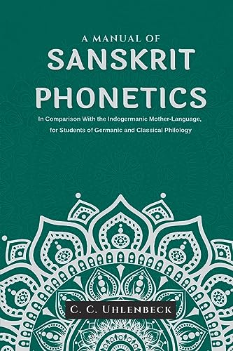 Stock image for A Manual of Sanskrit Phonetics In Comparison With the Indogermanic Mother-Language, for Students of Germanic and Classical Philology [Soft Cover ] for sale by booksXpress