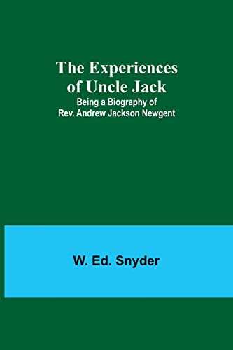 Stock image for The Experiences of Uncle Jack: Being a Biography of Rev. Andrew Jackson Newgent for sale by Lucky's Textbooks