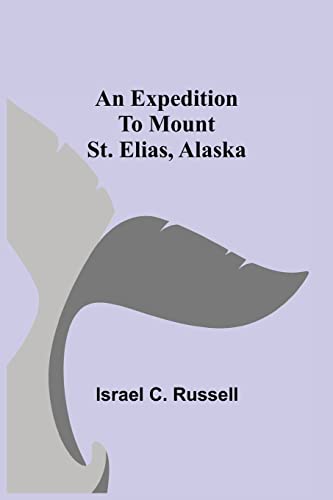 Imagen de archivo de An Expedition to Mount St. Elias, Alaska a la venta por Lucky's Textbooks