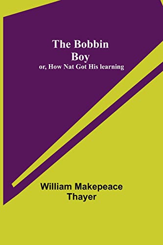 Stock image for The Bobbin Boy; or, How Nat Got His learning for sale by Lucky's Textbooks