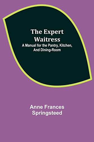 9789355341327: The Expert Waitress: A Manual for the Pantry, Kitchen, and Dining-Room