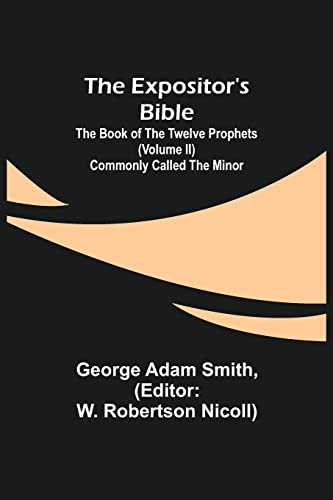 Imagen de archivo de The Expositor's Bible: The Book of the Twelve Prophets (Volume II) Commonly Called the Minor a la venta por Lucky's Textbooks