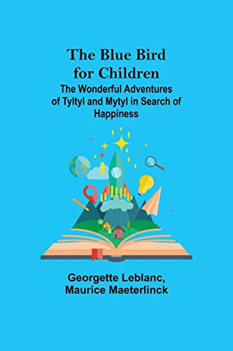 Imagen de archivo de The Blue Bird for Children; The Wonderful Adventures of Tyltyl and Mytyl in Search of Happiness a la venta por Lucky's Textbooks