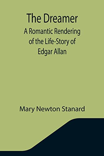 Imagen de archivo de The Dreamer: A Romantic Rendering of the Life-Story of Edgar Allan a la venta por Lucky's Textbooks