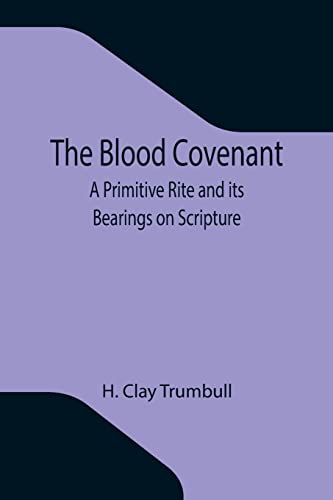 Imagen de archivo de The Blood Covenant: A Primitive Rite and its Bearings on Scripture a la venta por GF Books, Inc.