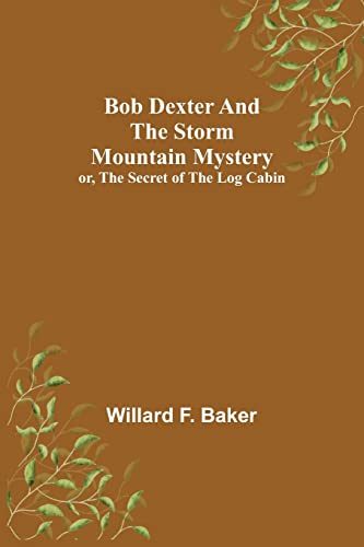 9789355343611: Bob Dexter and the Storm Mountain Mystery; or, The Secret of the Log Cabin