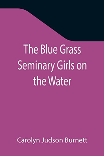 Stock image for The Blue Grass Seminary Girls on the Water; Or, Exciting Adventures on a Summer Cruise Through the Panama Canal for sale by Lucky's Textbooks