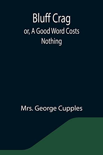 Imagen de archivo de Bluff Crag; or, A Good Word Costs Nothing a la venta por Lucky's Textbooks