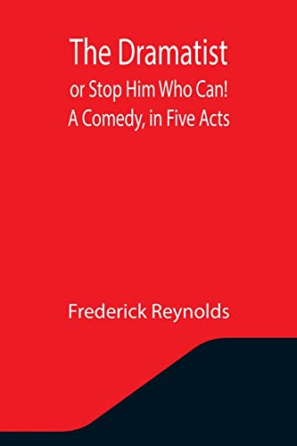 Beispielbild fr The Dramatist; or Stop Him Who Can! A Comedy, in Five Acts zum Verkauf von ThriftBooks-Atlanta