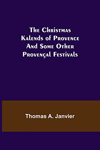 Stock image for The Christmas Kalends of Provence; And Some Other Provençal Festivals for sale by Ria Christie Collections