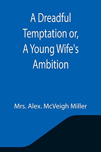 Imagen de archivo de A Dreadful Temptation or, A Young Wife's Ambition a la venta por Lucky's Textbooks
