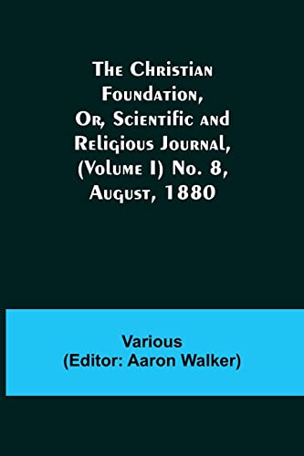 Stock image for The Christian Foundation, Or, Scientific and Religious Journal, (Volume I) No. 8, August, 1880 for sale by Lucky's Textbooks