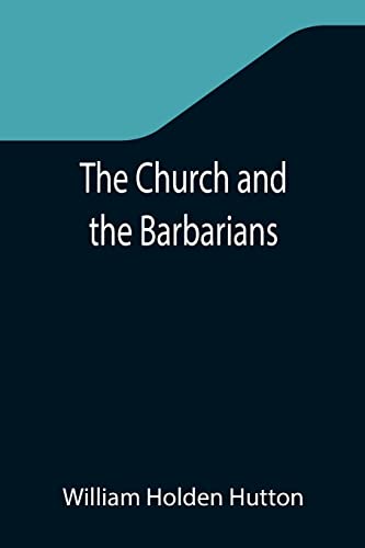 Beispielbild fr The Church and the Barbarians; Being an Outline of the History of the Church from A.D. 461 to A.D. 1003 zum Verkauf von Lucky's Textbooks