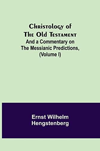 Imagen de archivo de Christology of the Old Testament: And a Commentary on the Messianic Predictions, (Volume I) a la venta por Lucky's Textbooks