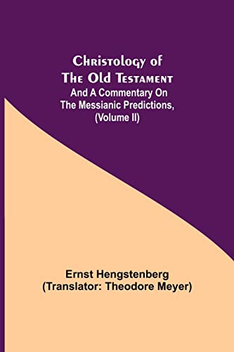 Imagen de archivo de Christology of the Old Testament: And a Commentary on the Messianic Predictions, (Volume II) a la venta por Lucky's Textbooks