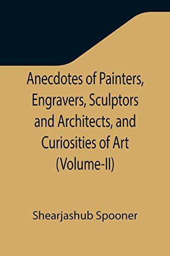 Imagen de archivo de Anecdotes of Painters, Engravers, Sculptors and Architects, and Curiosities of Art (Volume-II) a la venta por Lucky's Textbooks