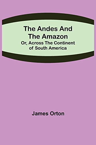 Stock image for The Andes and the Amazon; Or, Across the Continent of South America for sale by Lucky's Textbooks