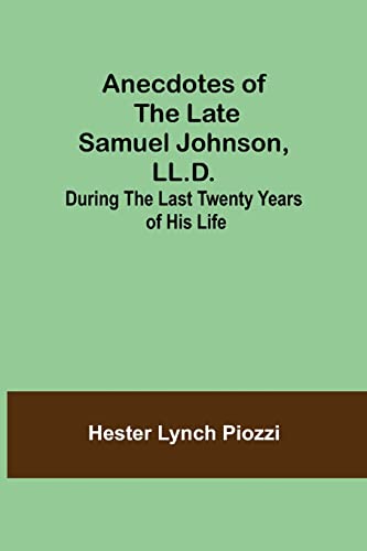 Imagen de archivo de Anecdotes of the late Samuel Johnson, LL.D.; During the Last Twenty Years of His Life a la venta por Lucky's Textbooks