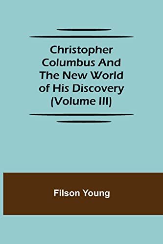 Stock image for Christopher Columbus and the New World of His Discovery (Volume III) for sale by Lucky's Textbooks