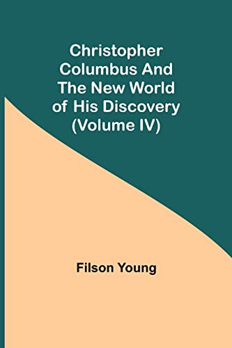 Stock image for Christopher Columbus and the New World of His Discovery (Volume IV) for sale by Lucky's Textbooks