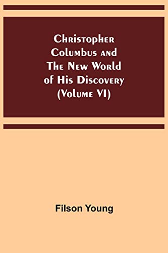 Imagen de archivo de Christopher Columbus and the New World of His Discovery (Volume VI) a la venta por Lucky's Textbooks