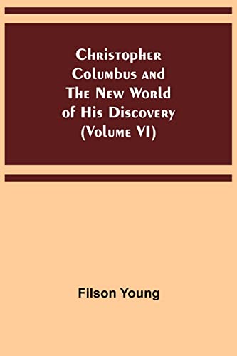 Stock image for Christopher Columbus and the New World of His Discovery (Volume VI) for sale by Lucky's Textbooks
