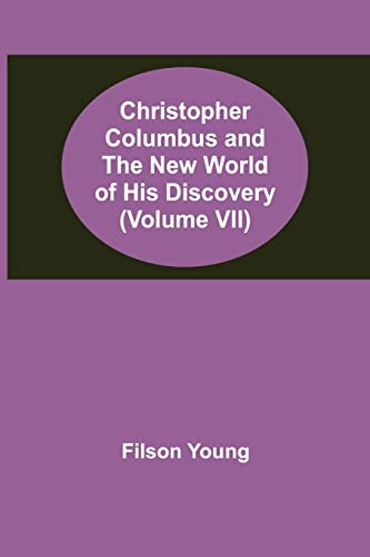 Stock image for Christopher Columbus and the New World of His Discovery (Volume VII) for sale by Lucky's Textbooks