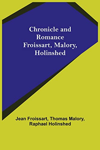 Beispielbild fr Chronicle and Romance: Froissart, Malory, Holinshed zum Verkauf von Lucky's Textbooks