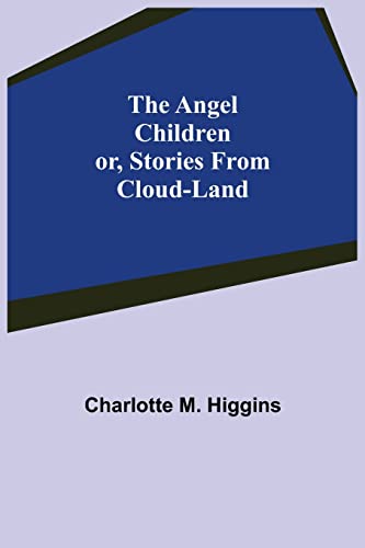 Imagen de archivo de The Angel Children; or, Stories from Cloud-Land a la venta por Lucky's Textbooks